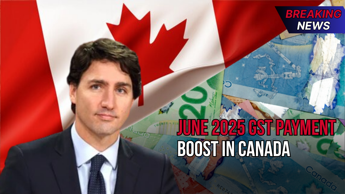 June 2025 GST Payment Boost in Canada: Updated Amounts and Eligibility