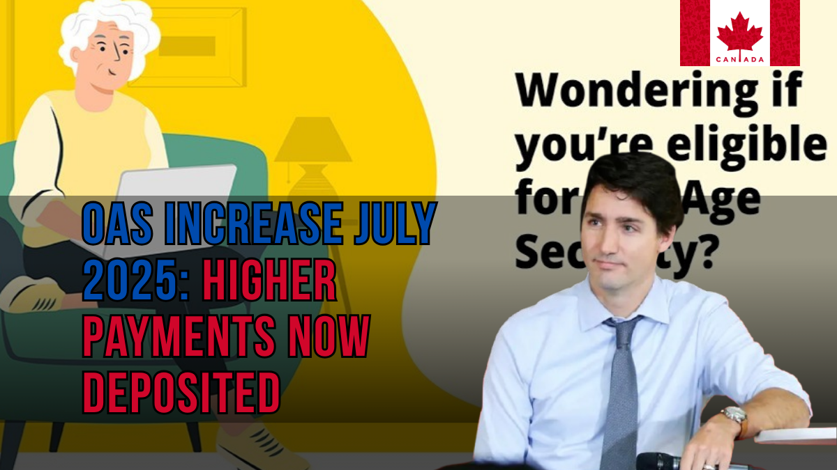 OAS Increase July 2025: Higher Payments Now Deposited – Are You Eligible?