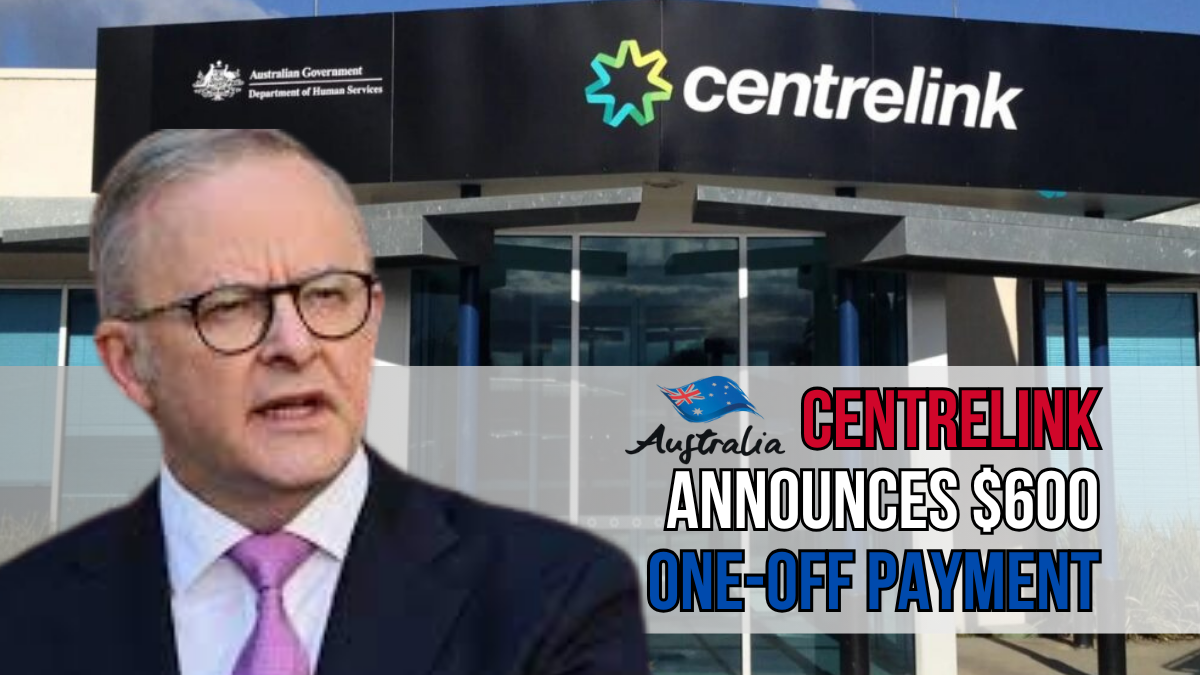 Centrelink Announces $600 One-Off Payment – Check If You’re Eligible and When It’s Paid